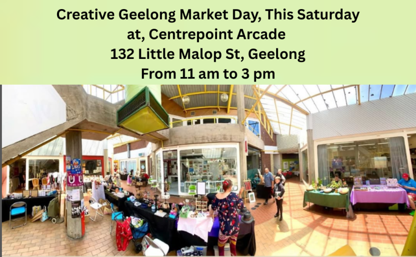 Creative Geelong Market Day, This Saturday, May&nbsp;17th