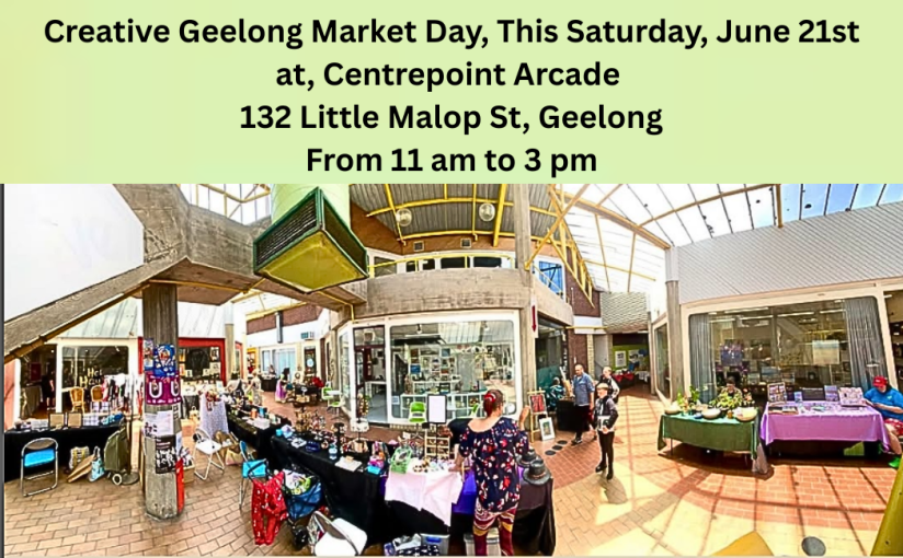 Creative Geelong Market Day, This Saturday, June&nbsp;21st