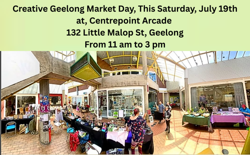 Creative Geelong Market Day, This Saturday, July&nbsp;19th